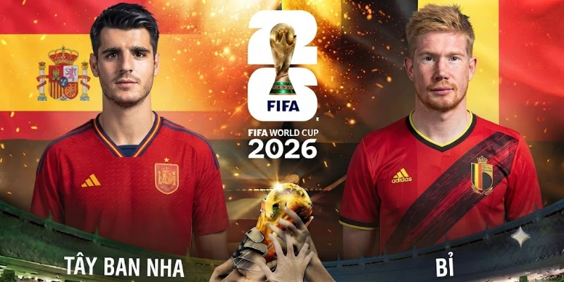 Soi Kèo Tây Ban Nha Vs Bỉ 11/7, 2h00 - World Cup 2026