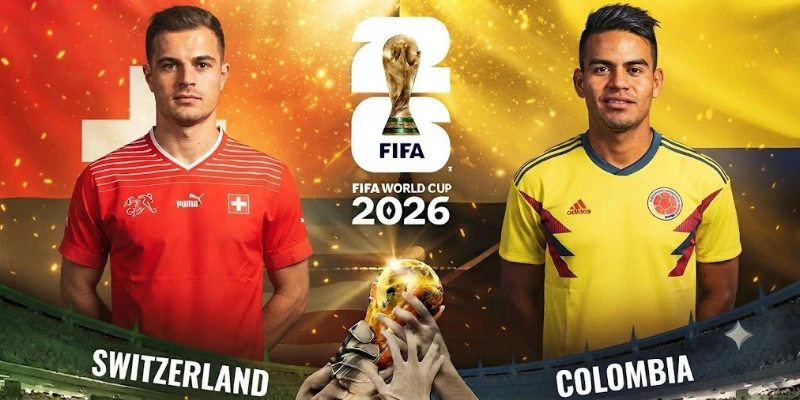 Soi Kèo Thụy Sĩ Vs Colombia 8/7, 03h00 Vòng 1/8 World Cup 2026